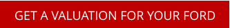 GET A VALUATION FOR YOUR FORD