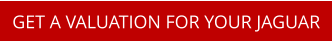 GET A VALUATION FOR YOUR JAGUAR