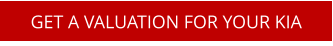 GET A VALUATION FOR YOUR KIA