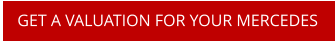 GET A VALUATION FOR YOUR MERCEDES