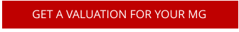 GET A VALUATION FOR YOUR MG