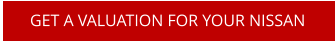 GET A VALUATION FOR YOUR NISSAN