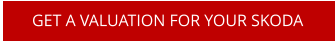 GET A VALUATION FOR YOUR SKODA